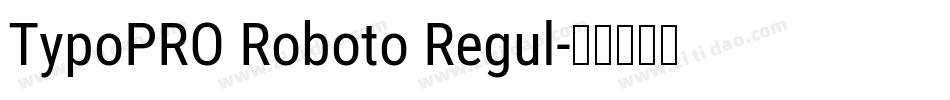 TypoPRO Roboto Regul字体转换
